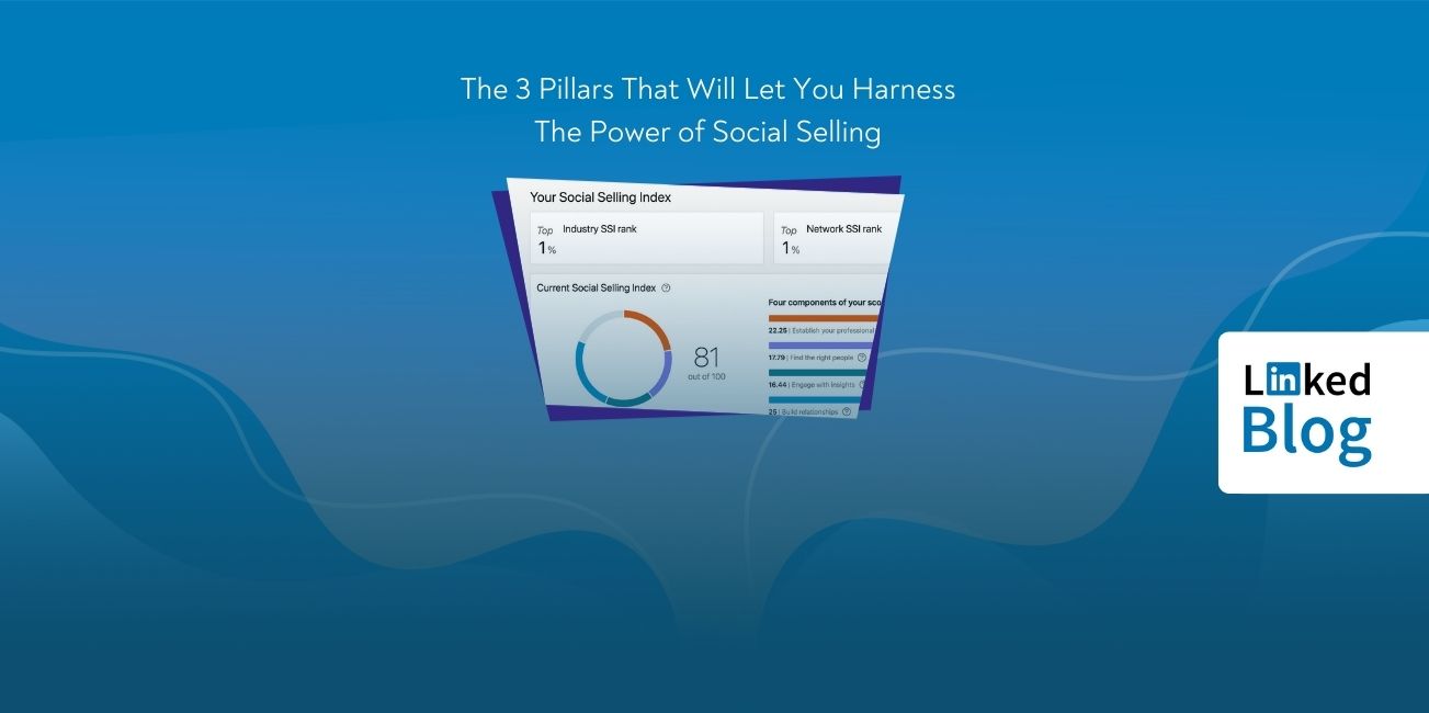The 3 Pillars That Will Let You Harness The Power of Social Selling