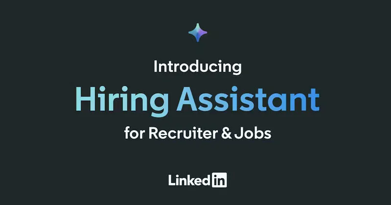 LinkedIn Introduces Hiring Assistant for Recruiters and Jobs